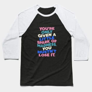 You're Only Given a Little Spark of Madness You Mustn't Lose It in Blue White Pink and Black Baseball T-Shirt